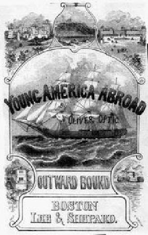 [Gutenberg 15920] • Outward Bound Or, Young America Afloat: A Story of Travel and Adventure